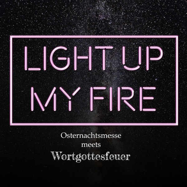 Light up my fire-Osternachtsmesse meets Wortgottesfeuer